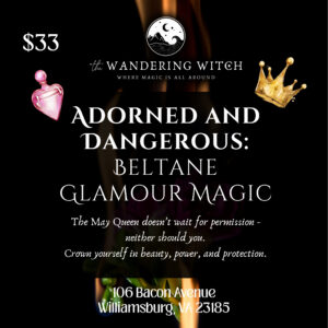 Beltane Glamour Magic: Adorned and Dangerous